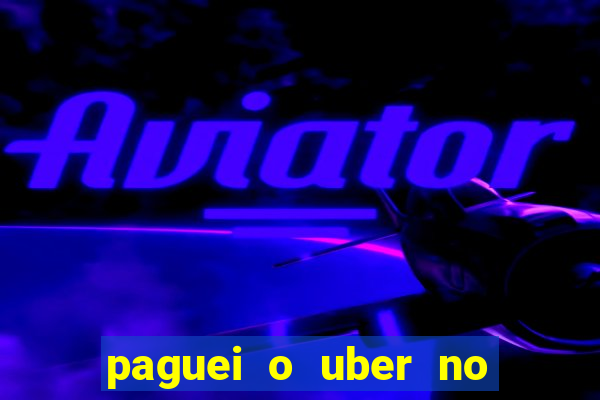paguei o uber no pix e nao encontrou motorista